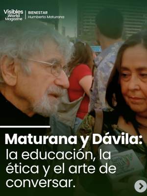 Humberto Maturana: La Danza del Conversar y la Ética en la Educación