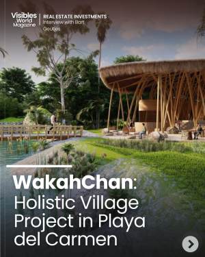 Investing in Playa del Carmen: WakahChan's Vision and Holistic Village