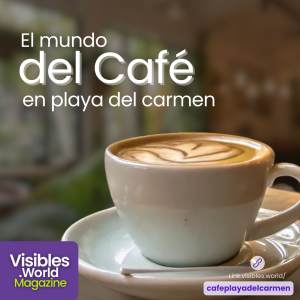 El mundo del Café en Playa del Carmen: La Especialidad y su diversidad